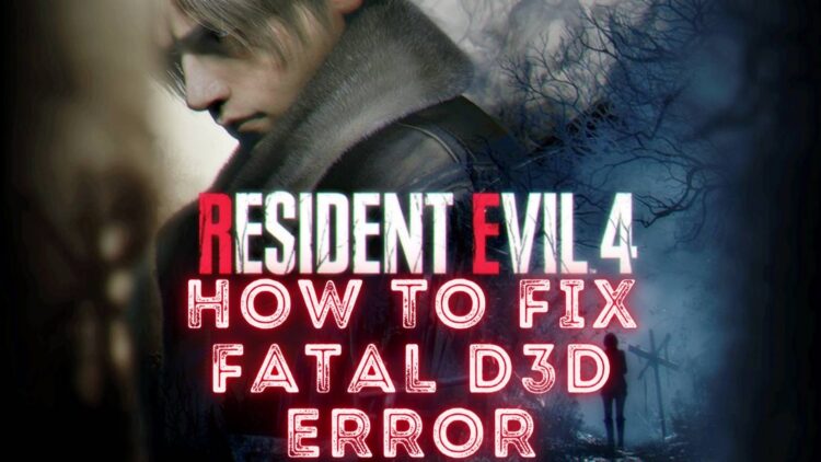 Resident Evil 4 Fatal d3d Error : Delving into the Enigma